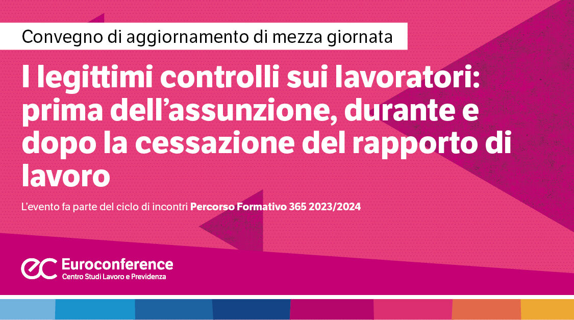 Immagine I legittimi controlli sui lavoratori: prima dell’assunzione, durante e dopo la cessazione del rapporto di lavoro | Euroconference